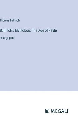 bokomslag Bulfinch's Mythology; The Age of Fable