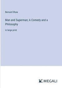 bokomslag Man and Superman; A Comedy and a Philosophy