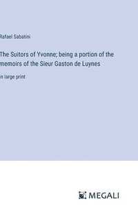 bokomslag The Suitors of Yvonne; being a portion of the memoirs of the Sieur Gaston de Luynes