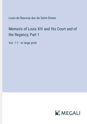bokomslag Memoirs of Louis XIV and His Court and of the Regency; Part 1
