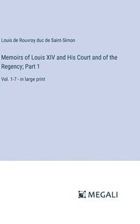 bokomslag Memoirs of Louis XIV and His Court and of the Regency; Part 1