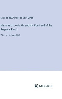 bokomslag Memoirs of Louis XIV and His Court and of the Regency; Part 1