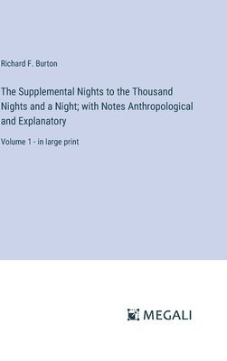 Supplemental Nights to the Thousand Nights and a Night; with Notes Anthropological and Explanatory