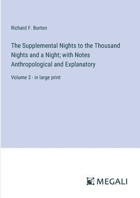Supplemental Nights to the Thousand Nights and a Night; with Notes Anthropological and Explanatory