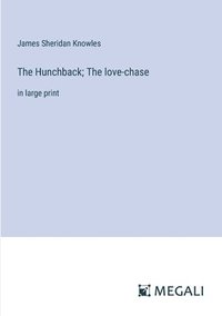 bokomslag The Hunchback; The love-chase