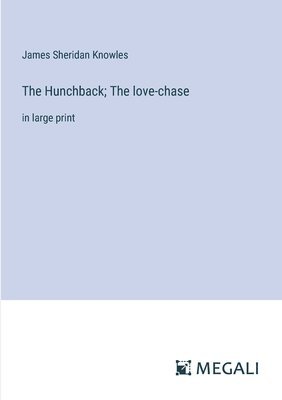 The Hunchback; The love-chase 1