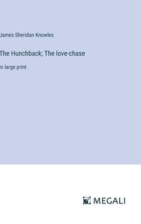 bokomslag The Hunchback; The love-chase