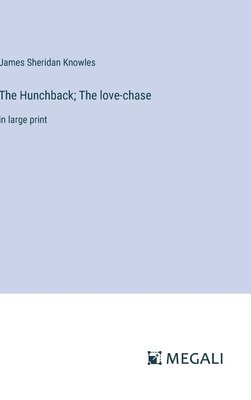 The Hunchback; The love-chase 1