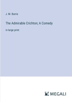 bokomslag Admirable Crichton; A Comedy
