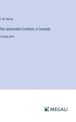 bokomslag Admirable Crichton; A Comedy