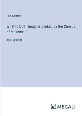 bokomslag What to Do? Thoughts Evoked By the Census of Moscow