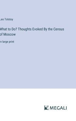 bokomslag What to Do? Thoughts Evoked By the Census of Moscow