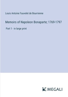 Memoirs of Napoleon Bonaparte; 1769-1797