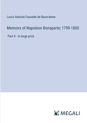 bokomslag Memoirs of Napoleon Bonaparte; 1799-1800