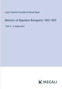 bokomslag Memoirs of Napoleon Bonaparte; 1802-1803