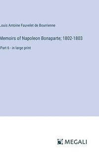 bokomslag Memoirs of Napoleon Bonaparte; 1802-1803