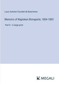 bokomslag Memoirs of Napoleon Bonaparte; 1804-1805