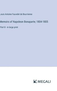 bokomslag Memoirs of Napoleon Bonaparte; 1804-1805