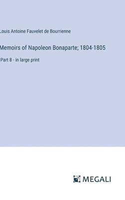 bokomslag Memoirs of Napoleon Bonaparte; 1804-1805
