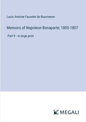 bokomslag Memoirs of Napoleon Bonaparte; 1805-1807