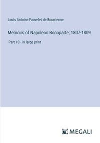 bokomslag Memoirs of Napoleon Bonaparte; 1807-1809