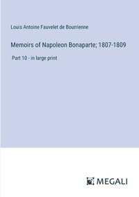 bokomslag Memoirs of Napoleon Bonaparte; 1807-1809