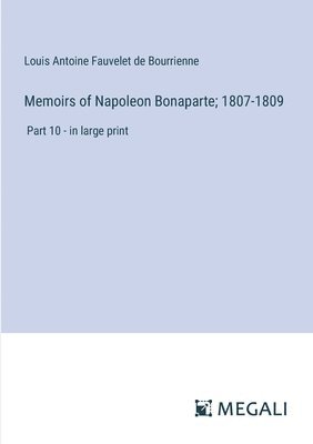 bokomslag Memoirs of Napoleon Bonaparte; 1807-1809