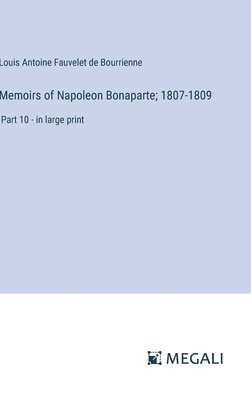 bokomslag Memoirs of Napoleon Bonaparte; 1807-1809