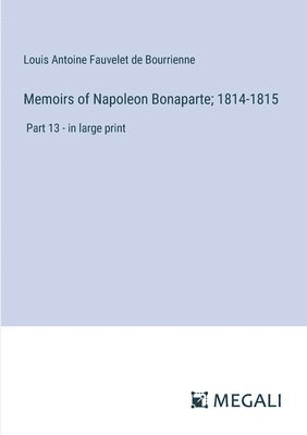 bokomslag Memoirs of Napoleon Bonaparte; 1814-1815