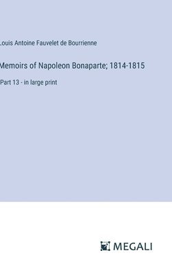 bokomslag Memoirs of Napoleon Bonaparte; 1814-1815