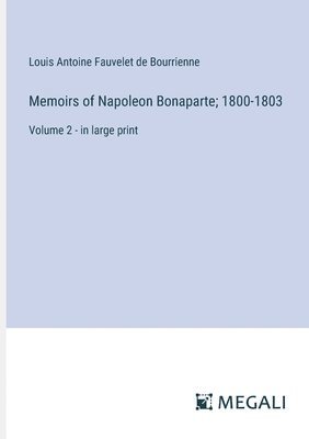 Memoirs of Napoleon Bonaparte; 1800-1803 1