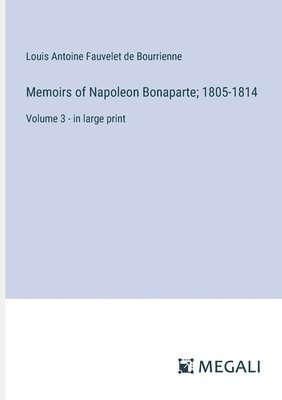 bokomslag Memoirs of Napoleon Bonaparte; 1805-1814