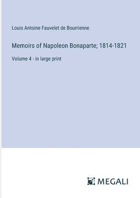 bokomslag Memoirs of Napoleon Bonaparte; 1814-1821