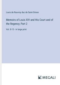 bokomslag Memoirs of Louis XIV and His Court and of the Regency; Part 2
