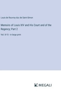 bokomslag Memoirs of Louis XIV and His Court and of the Regency; Part 2