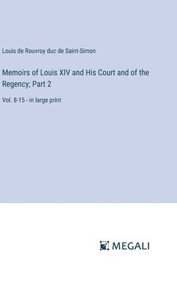 bokomslag Memoirs of Louis XIV and His Court and of the Regency; Part 2