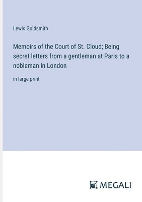 bokomslag Memoirs of the Court of St. Cloud; Being secret letters from a gentleman at Paris to a nobleman in London