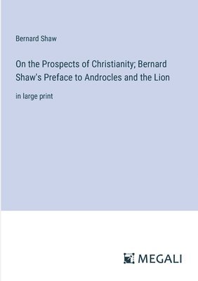 bokomslag On the Prospects of Christianity; Bernard Shaw's Preface to Androcles and the Lion