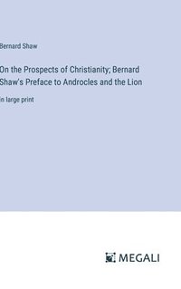 bokomslag On the Prospects of Christianity; Bernard Shaw's Preface to Androcles and the Lion