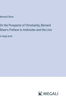 bokomslag On the Prospects of Christianity; Bernard Shaw's Preface to Androcles and the Lion