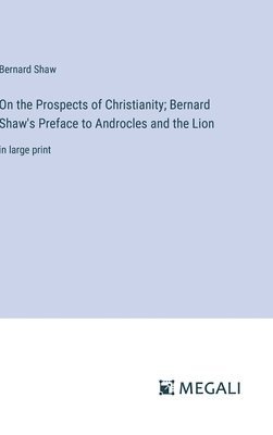 On the Prospects of Christianity; Bernard Shaw's Preface to Androcles and the Lion 1