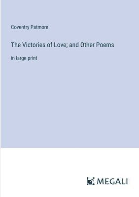 Victories of Love; and Other Poems
