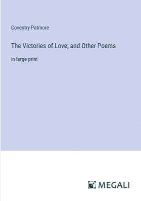 The Victories of Love; and Other Poems 1