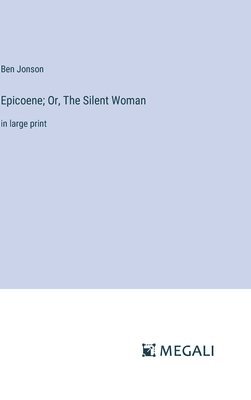 Epicoene; Or, The Silent Woman 1