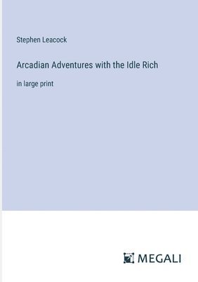 Arcadian Adventures with the Idle Rich