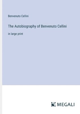 Autobiography of Benvenuto Cellini