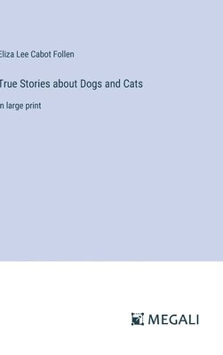 True Stories about Dogs and Cats