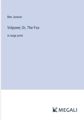 Volpone; Or, The Fox 1