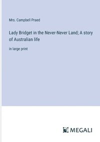 bokomslag Lady Bridget in the Never-Never Land; A story of Australian life