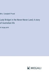 bokomslag Lady Bridget in the Never-Never Land; A story of Australian life